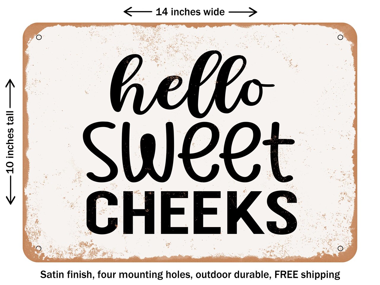 DECORATIVE METAL SIGN - Hello Sweet Cheeks - Vintage Rusty Look